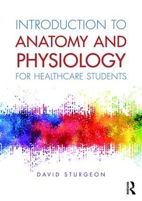Introduction to Anatomy and Physiology for Healthcare Students - David Sturgeon - cover