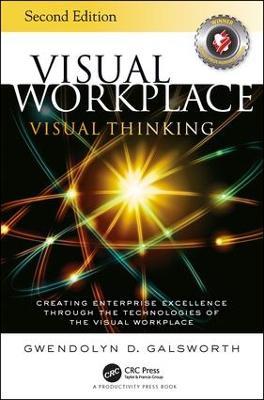 Visual Workplace Visual Thinking: Creating Enterprise Excellence Through the Technologies of the Visual Workplace, Second Edition - Gwendolyn D. Galsworth - cover