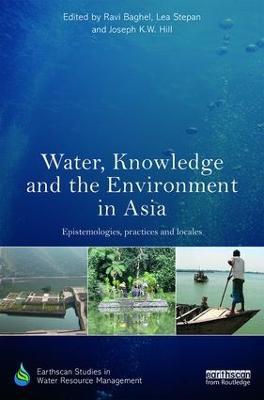 Water, Knowledge and the Environment in Asia: Epistemologies, Practices and Locales - cover
