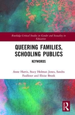 Queering Families, Schooling Publics: Keywords - Anne Harris,Stacy Holman Jones,Sandra Faulkner - cover
