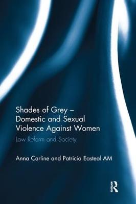Shades of Grey - Domestic and Sexual Violence Against Women: Law Reform and Society - Anna Carline,Patricia Easteal - cover