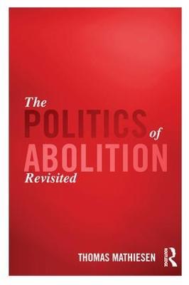 The Politics of Abolition Revisited - Thomas Mathiesen - cover