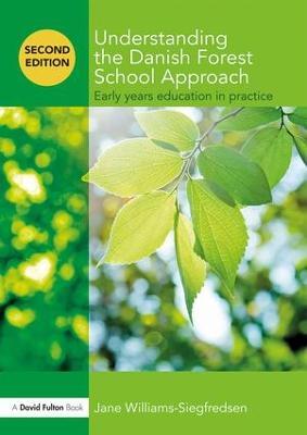 Understanding the Danish Forest School Approach: Early Years Education in Practice - Jane Williams-Siegfredsen - cover