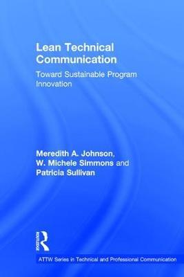 Lean Technical Communication: Toward Sustainable Program Innovation - Meredith A. Johnson,W. Michele Simmons,Patricia Sullivan - cover