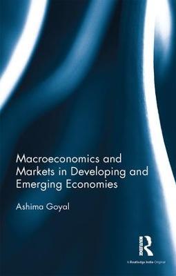 Macroeconomics and Markets in Developing and Emerging Economies - Ashima Goyal - cover