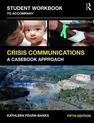 Student Workbook to Accompany Crisis Communications: A Casebook Approach - Kathleen Fearn_Banks,Kathleen Fearn-Banks - cover