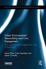 Urban Environmental Stewardship and Civic Engagement: How planting trees strengthens the roots of democracy