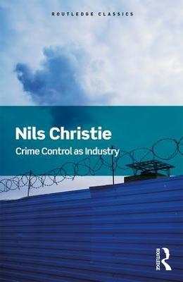 Crime Control As Industry: Towards Gulags, Western Style - Nils Christie - cover