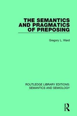 The Semantics and Pragmatics of Preposing - Gregory L. Ward - cover