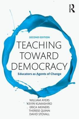 Teaching Toward Democracy 2e: Educators as Agents of Change - William Ayers,Kevin Kumashiro,Erica Meiners - cover
