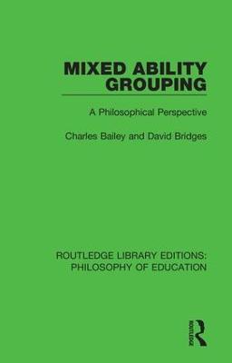 Mixed Ability Grouping: A Philosophical Perspective - Charles Bailey,David Bridges - cover
