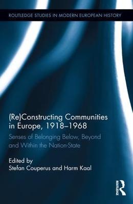 (Re)Constructing Communities in Europe, 1918-1968: Senses of Belonging Below, Beyond and Within the Nation-State - cover