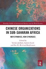 Chinese Organizations in Sub-Saharan Africa: New Dynamics, New Synergies