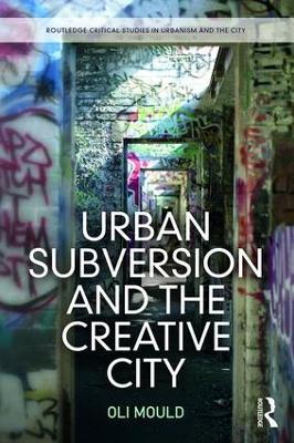 Urban Subversion and the Creative City - Oli Mould - cover