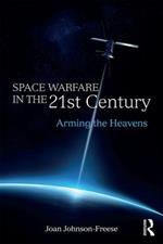 Space Warfare in the 21st Century: Arming the Heavens