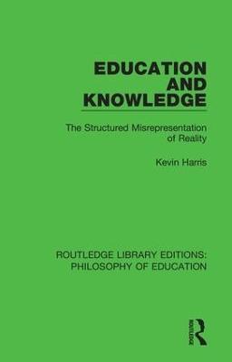 Education and Knowledge: The Structured Misrepresentation of Reality - Kevin Harris - cover