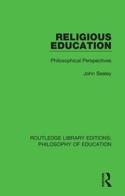 Religious Education: Philosophical Perspectives - John Sealey - cover