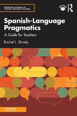 Spanish-Language Pragmatics: A Guide for Teachers - Rachel L. Shively - cover