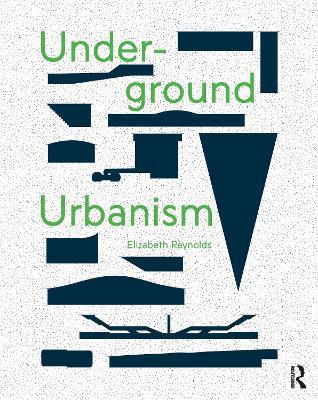 Underground Urbanism - Elizabeth Reynolds - cover