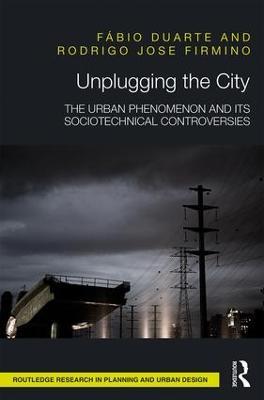 Unplugging the City: The Urban Phenomenon and its Sociotechnical Controversies - Fábio Duarte,Rodrigo Jose Firmino - cover