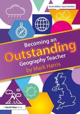 Becoming an Outstanding Geography Teacher - Mark Harris - cover