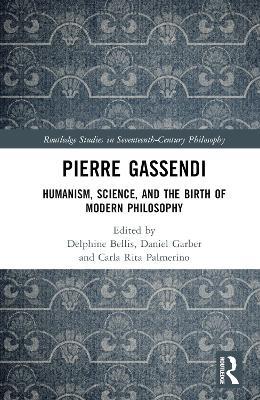 Pierre Gassendi: Humanism, Science, and the Birth of Modern Philosophy - cover