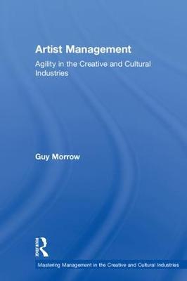 Artist Management: Agility in the Creative and Cultural Industries - Guy Morrow - cover