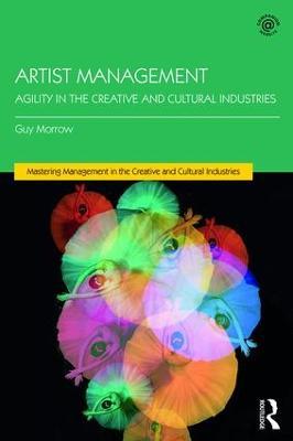 Artist Management: Agility in the Creative and Cultural Industries - Guy Morrow - cover