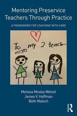Mentoring Preservice Teachers Through Practice: A Framework for Coaching with CARE - Melissa Mosley Wetzel,James V. Hoffman,Beth Maloch - cover