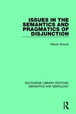 Issues in the Semantics and Pragmatics of Disjunction - Mandy Simons - cover