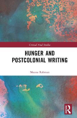 Hunger and Postcolonial Writing - Muzna Rahman - cover
