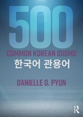 500 Common Korean Idioms - Danielle O. Pyun - cover