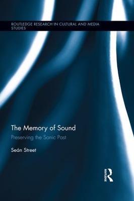 The Memory of Sound: Preserving the Sonic Past - Seán Street - cover