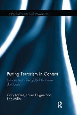 Putting Terrorism in Context: Lessons from the Global Terrorism Database - Gary LaFree,Laura Dugan,Erin Miller - cover