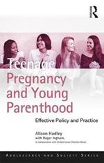 Teenage Pregnancy and Young Parenthood: Effective Policy and Practice