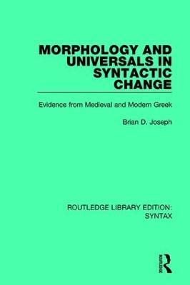 Morphology and Universals in Syntactic Change: Evidence from Medieval and Modern Greek - Brian D. Joseph - cover