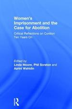 Women’s Imprisonment and the Case for Abolition: Critical Reflections on Corston Ten Years On