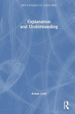 Explanation and Understanding - Arnon Levy - cover