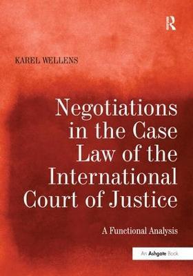 Negotiations in the Case Law of the International Court of Justice: A Functional Analysis - Karel Wellens - cover