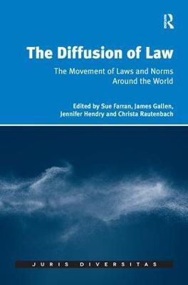 The Diffusion of Law: The Movement of Laws and Norms Around the World - Sue Farran,James Gallen,Christa Rautenbach - cover
