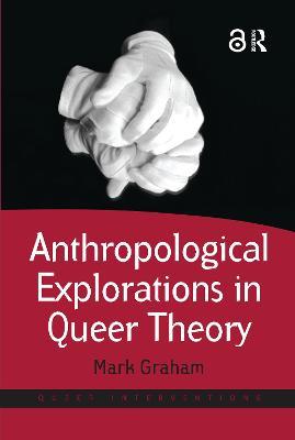 Anthropological Explorations in Queer Theory - Mark Graham - cover