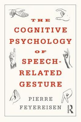The Cognitive Psychology of Speech-Related Gesture - Pierre Feyereisen - cover