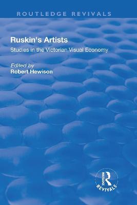 Ruskin's Artists: Studies in the Victorian Visual Economy - cover