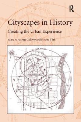 Cityscapes in History: Creating the Urban Experience - Heléna Tóth - cover