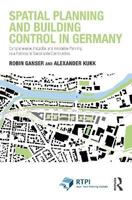 Spatial Planning and Building Control in Germany: Comprehensive, Impactful and Innovative Planning as a Pathway to Sustainable Communities - Robin Ganser - cover