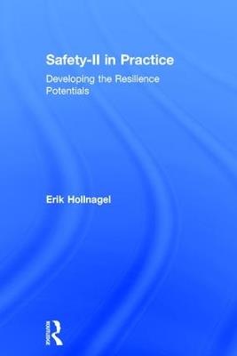 Safety-II in Practice: Developing the Resilience Potentials - Erik Hollnagel - cover