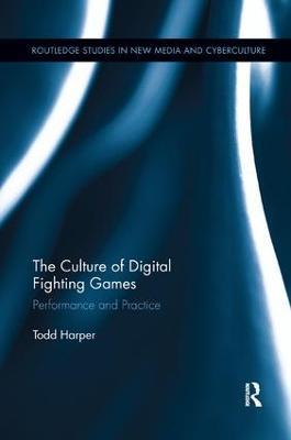 The Culture of Digital Fighting Games: Performance and Practice - Todd Harper - cover