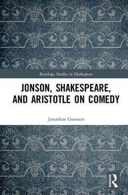 Jonson, Shakespeare, and Aristotle on Comedy - Jonathan Goossen - cover