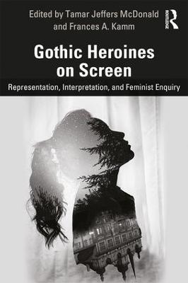 Gothic Heroines on Screen: Representation, Interpretation, and Feminist Inquiry - cover