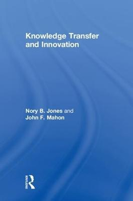 Knowledge Transfer and Innovation - Nory B. Jones,John F. Mahon - cover